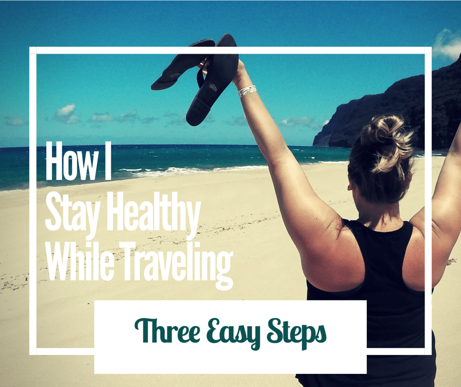 How I Stay Healthy While Traveling: 3 Easy Steps - Beauty And The Bench ...